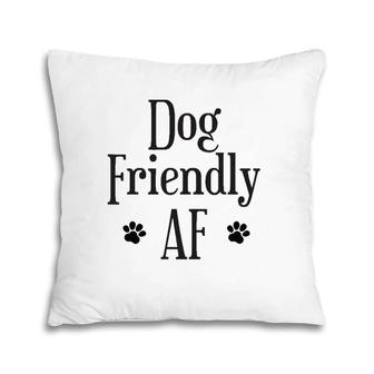 Dog Friendly Af Dog Lover Pillow | Mazezy