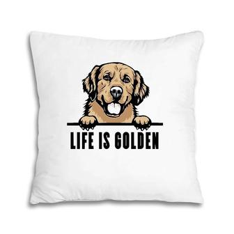 Dogs 365 Golden Retriever Dog Life Is Golden Pillow | Mazezy