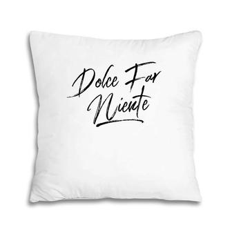 Dolce Far Niente Italian Lifestyle Sweet Doing Nothing Pillow | Mazezy