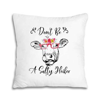 Don't Be A Salty Heifer Funny Cow Pillow | Mazezy