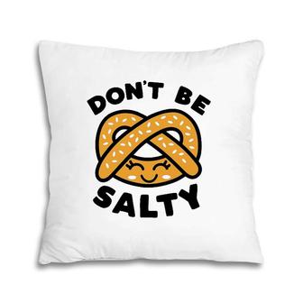 Don't Be Salty Pretzel Cute Kawaii Funny Saying Food Pun Pillow | Mazezy