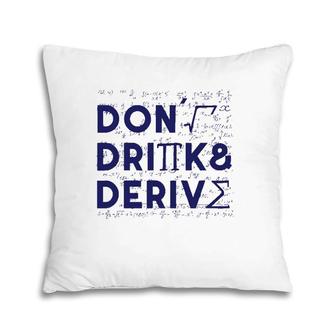 Don't Drink And Derive Mathematics Teacher Gift Pillow | Mazezy
