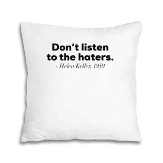Don't Listen To The Haters Helen Keller Tank Top Pillow | Mazezy