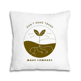 Don't Make Trash Make Compost Pillow | Mazezy