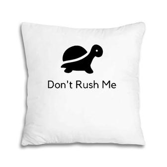 Don't Rush Me Turtle Tee Pillow | Mazezy
