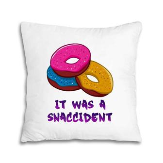 Donut Snaccident It Was A Snaccident Pillow | Mazezy