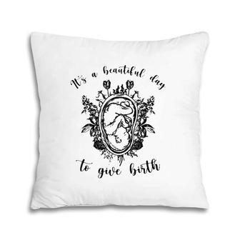 Doula Midwife It's A Beautiful Day To Give Birth Unborn Baby Flowers Pillow | Mazezy DE