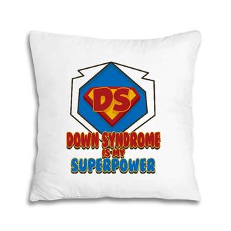 Down Syndrome Is My Superpower Cute Trisomy 21 Gift Pillow | Mazezy