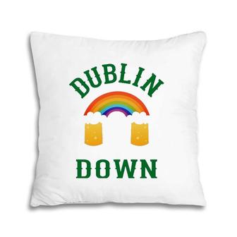 Dublin Down Irish Saint Patrick Day Pun Gift Tee Pillow | Mazezy