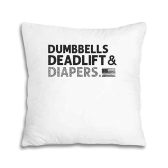 Dumbbells Deadlifts And Diapers American Flag Gym Workout Pillow | Mazezy