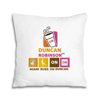 Duncans Robinsons Miami Runs On Duncan Men Women Pillow | Mazezy