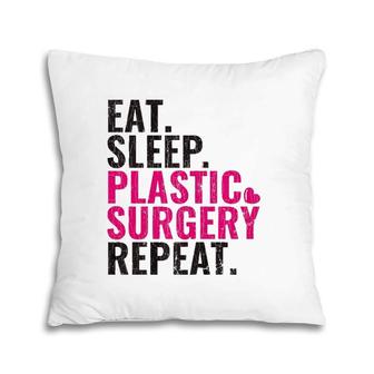 Eat Sleep Plastic Surgery Repeat Plastic Surgeon Gift Premium Pillow | Mazezy