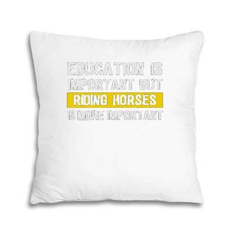 Education Is Important Riding Horses Pillow | Mazezy