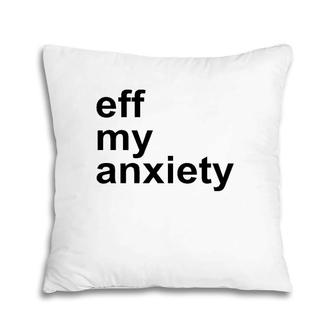 Eff My Anxiety Mental Health Pillow | Mazezy