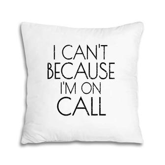 Emergency Services Xmas Gifts I Can't Because I'm On Call Pillow | Mazezy