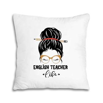 English Teacher Life Pencil Messy Bun Appreciation Gifts Pillow | Mazezy