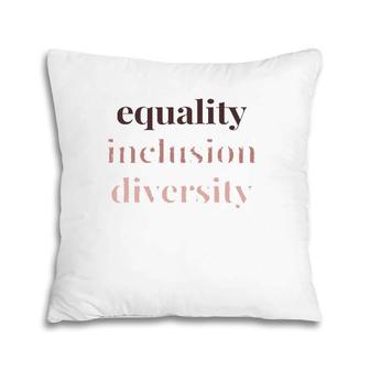 Equality Inclusion Diversity Political Protest Rally March Pillow | Mazezy