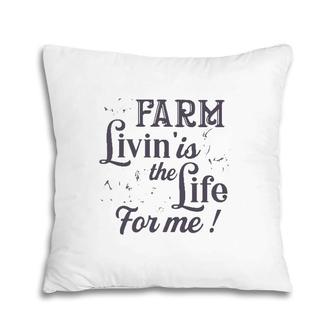 Farmer Gift Farm Livin' Is The Life For Me Funny Farm Animals Pillow | Mazezy