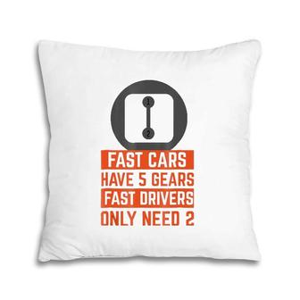 Fast Cars Have 5 Gears Fast Drivers Only Need 2 Autocross Pillow | Mazezy