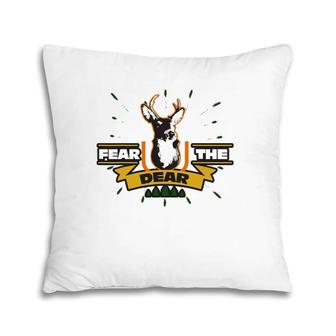 Fear The Dear Deer - Sarcastic Hunting Pillow