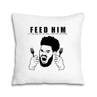 Feed Him If You Run Out Of Food Feed Him The Fork Pillow | Mazezy
