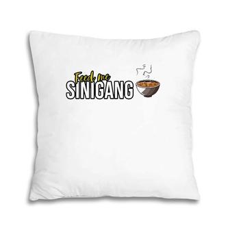Feed Me Sinigang Funny Filipino Pillow | Mazezy