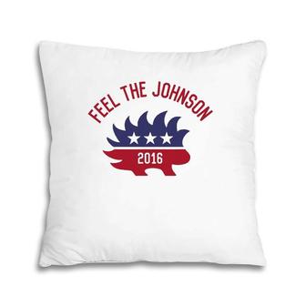 Feel The Johnson 2016 Libertarianism Pillow | Mazezy CA