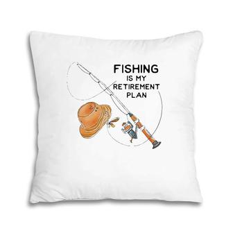 Fishing Is My Retirement Plan - Fun Retired Gift Pillow | Mazezy