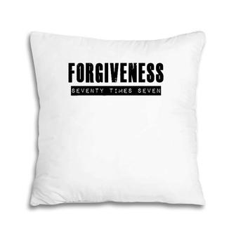 Forgiveness Seventy Times Seven Christian Apparel Pillow | Mazezy