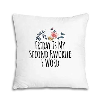 Friday Is My Second Favorite F Word T Funny Teacher Tee Pillow | Mazezy