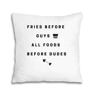 Fries Before Guys, All Foods Before Dudes Pillow | Mazezy CA