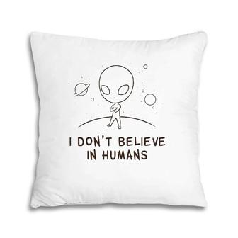Funny Alien Ufo I Don't Believe In Humans Cosmic Space Pillow | Mazezy