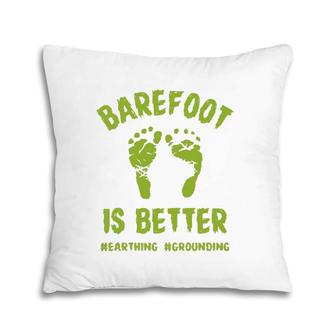 Funny Barefoot Is Better Earthing Grounding Pillow | Mazezy AU