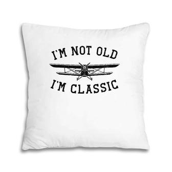Funny Biplane I'm Not Old I'm Classic Vintage Airplane Pilot Pillow | Mazezy