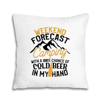 Funny Camping Weekend Forecast 100 Chance Beer Tee Pillow | Mazezy