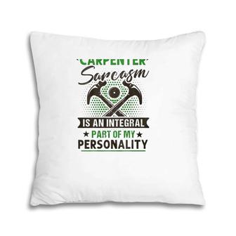 Funny Carpender Carpentry Tools I Am A Carpender Sarcasm Is An Integral Part Of My Personality Pillow | Mazezy