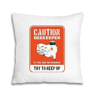 Funny Caution Beekeeper If You See Me Running Try To Keep Up Pillow | Mazezy DE