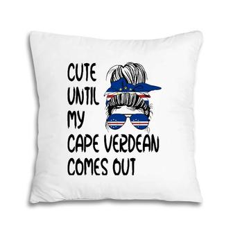 Funny Cute Until My Cape Verdean Comes Out Pillow | Mazezy