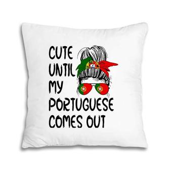 Funny Cute Until My Portuguese Comes Out Pillow | Mazezy