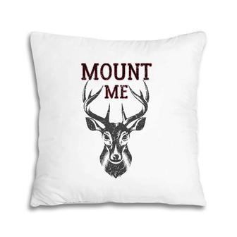 Funny Deer Hunting For Men Mount Me Pillow