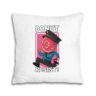 Funny Donut Resist Arresting Officer Police Officer Pillow | Mazezy