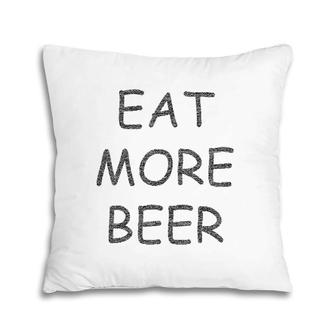 Funny Eat More Beer For Funny Humor People Pillow | Mazezy