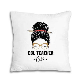 Funny Esl Teacher Life Pencil Messy Bun Appreciation Gifts Pillow | Mazezy