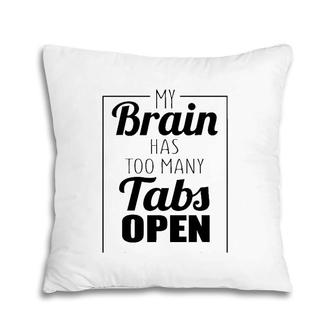 Funny Gift - My Brain Has Too Many Tabs Open Pillow | Mazezy AU