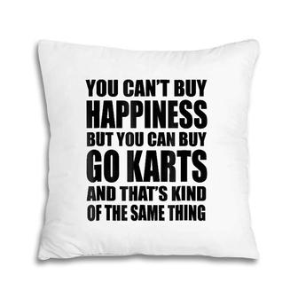 Funny Go Kar You Can't Buy Happiness Pillow | Mazezy