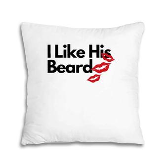 Funny I Like His Beard Women Gift Pillow | Mazezy