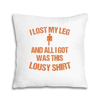 Funny I Lost My Leg And All I Got Was This Lousy Gift Pillow | Mazezy