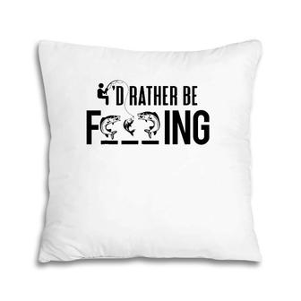 Funny I'd Rather Be Fishing - Fisherman Gift Pillow | Mazezy