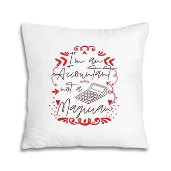 Funny I'm An Accountant Not A Magician Men Women Accountants Pillow | Mazezy