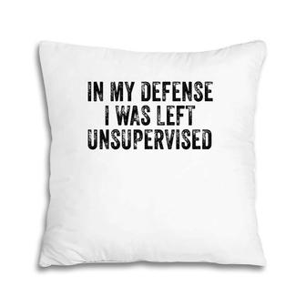 Funny In My Defense I Was Left Unsupervised Distressed Retro Pillow | Mazezy